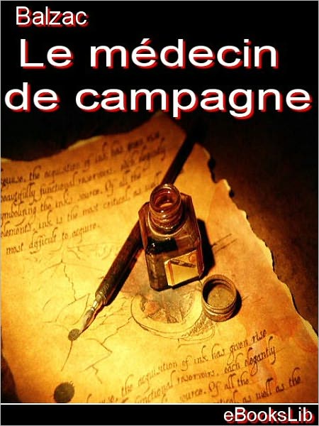Etudes de moeurs. 6e livre. Scènes de la vie militaire et scènes de la vie de campagne. Le médecin de campagne
