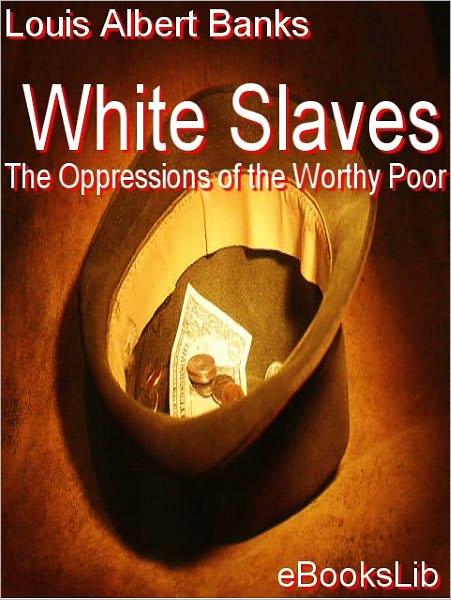 White Slaves, Or, the Oppression of the Worthy Poor