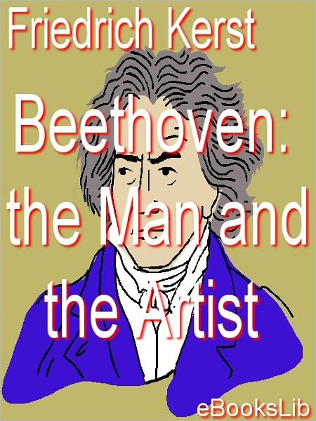 Beethoven, the Man and the Artist, as Revealed in His Own Words