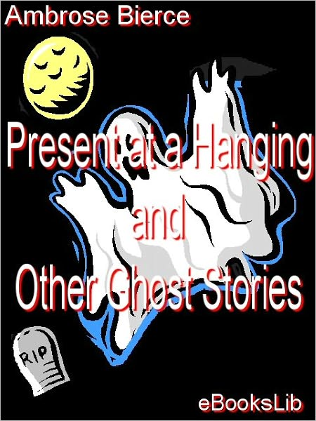 Present at a Hanging and other Ghost Stories