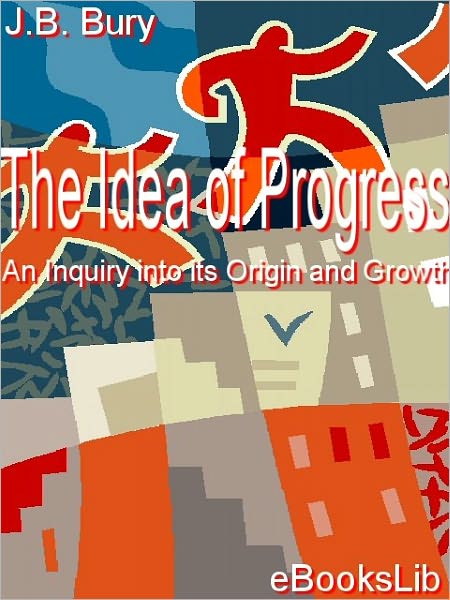 The Idea of Progress: An Inquiry into Its Origin and Growth