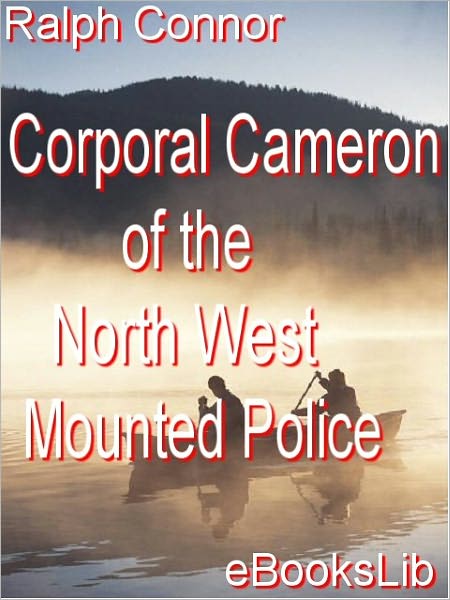Corporal Cameron of the North West Mounted Police
