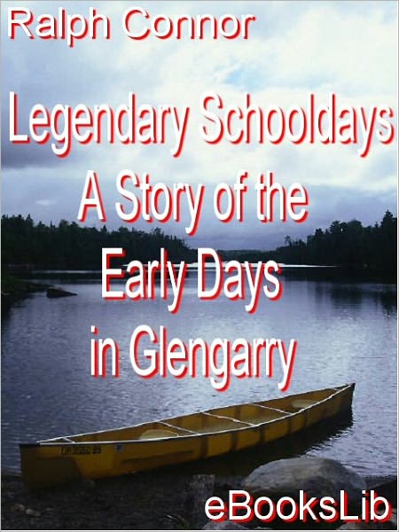 Glengarry School Days: A Story of Early Days in Glengarry