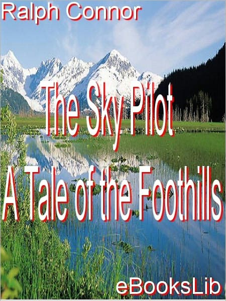 The Sky Pilot: A Tale of the Foothills