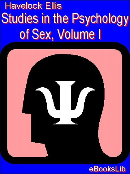 Studies in the Psychology of Sex, Volume 1: The Evolution of Modesty; The Phenomena of Sexual Periodicity; Auto-Erotism