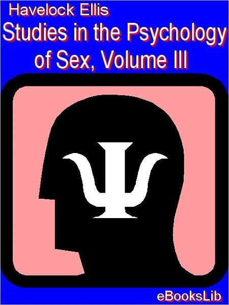 Studies in the Psychology of Sex, Volume 3: Analysis of the Sexual Impulse; Love and Pain; The Sexual Impulse in Women