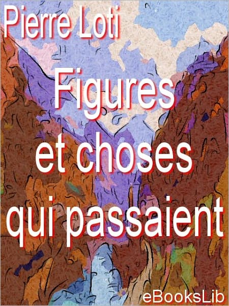 Figures et choses qui passaient.