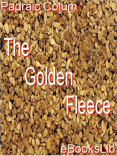 The Golden Fleece and the Heroes Who Lived Before Achilles
