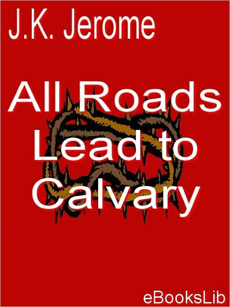 All Roads Lead to Calvary