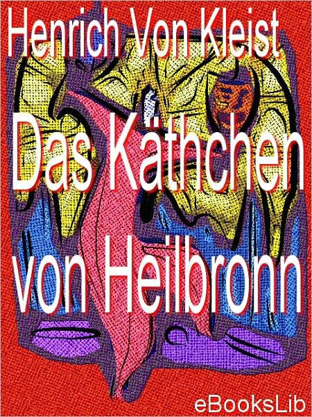 Käthchen von Heilbronn, Das