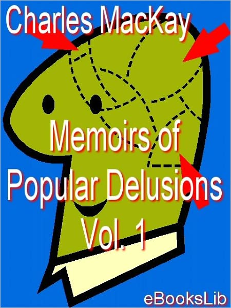 Memoirs of Popular Delusions Vol. 1