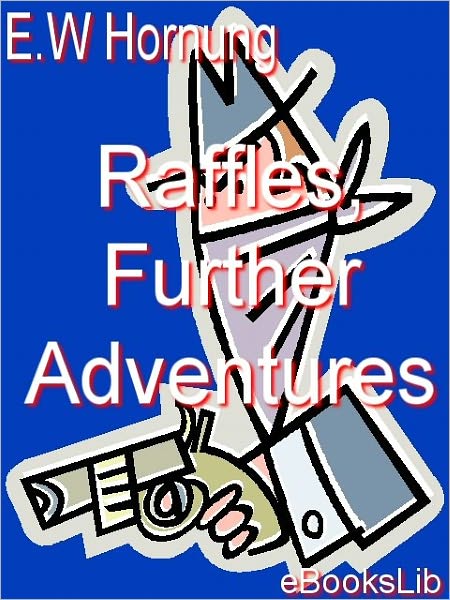 Raffles, Further Adventures of the Amateur Cracksman