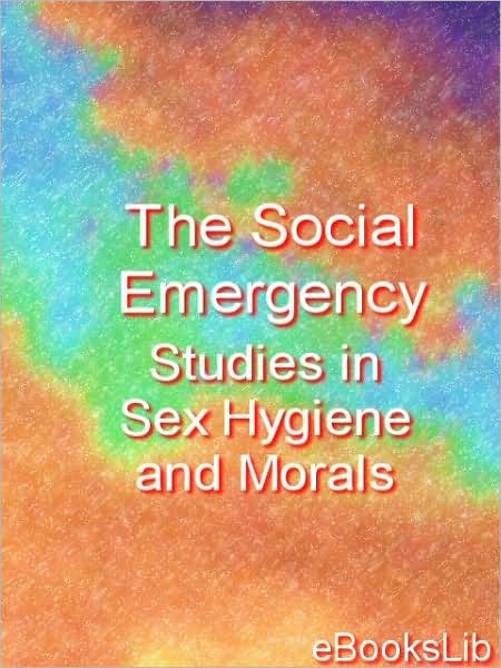 Social Emergency. Studies in Sex Hygiene and Morals, Thr