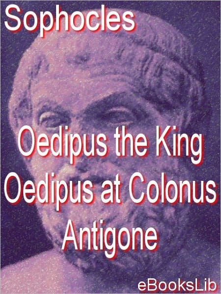 Oedipus the King - Oedipus at Colonus - Antigone