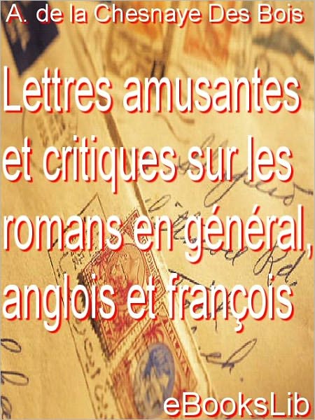 Lettres amusantes et critiques sur les romans en général, anglois et françois