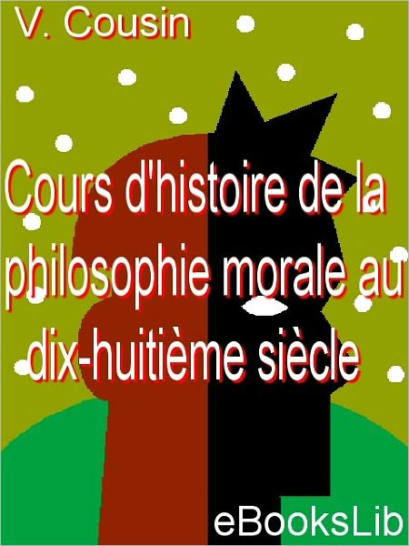 Cours d'histoire de la philosophie morale au dix-huitième siècle