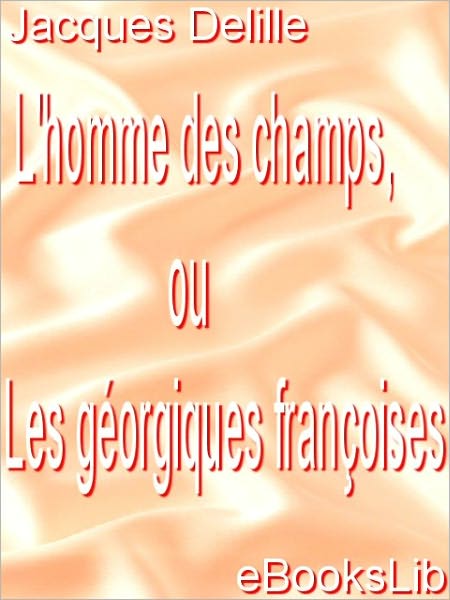 L'homme des champs; ou, Les géorgiques françoises