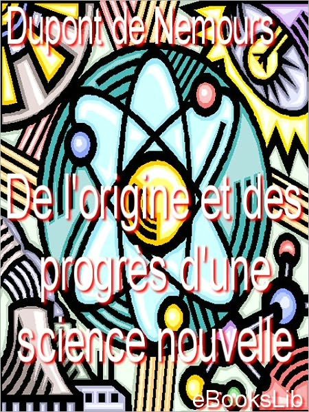 De l'origine et des progrès d'une science nouvelle (The Origin and Progress of a New Science)