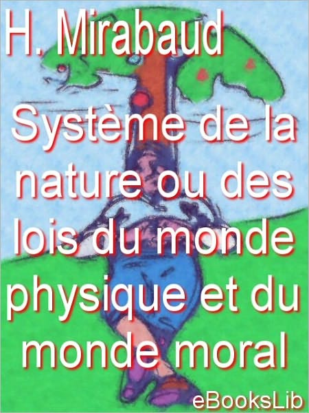Système de la nature ou des loix du monde physique et du monde moral