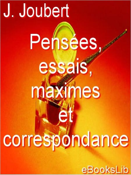 Pensées, essais, maximes, et correspondance