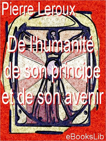 De l'humanité, de son principe et de son avenir