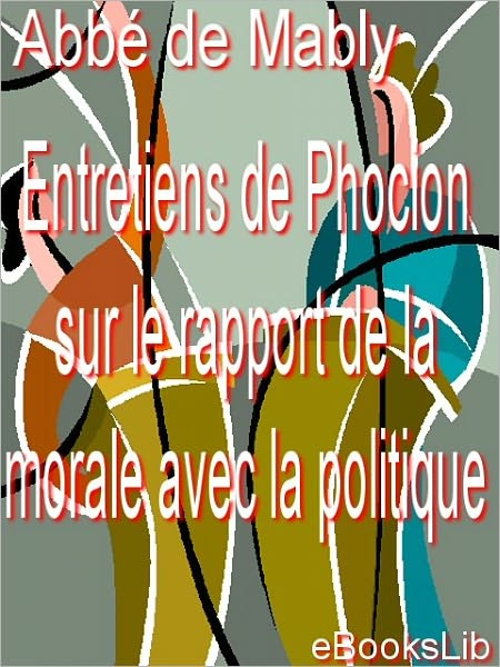 Entretiens de Phocion sur le rapport de la morale avec la politique
