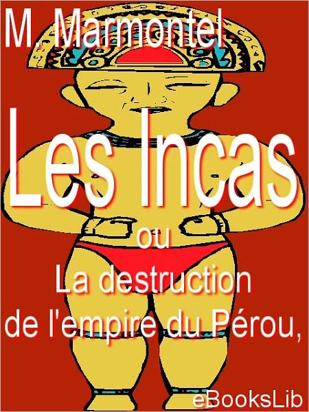 Les Incas, ou La destruction de l'empire du Pérou