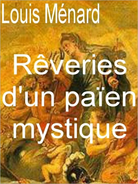 Rêveries d'un païen mystique : édition définitive...
