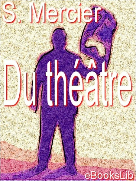 Du théâtre, ou Nouvel essai sur l'art dramatique