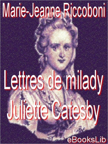 Lettres de milady Juliette Catesby à milady Henriette Campley, son amie