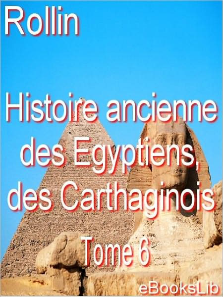Histoire ancienne des Egyptiens, des Carthaginois. T. 6