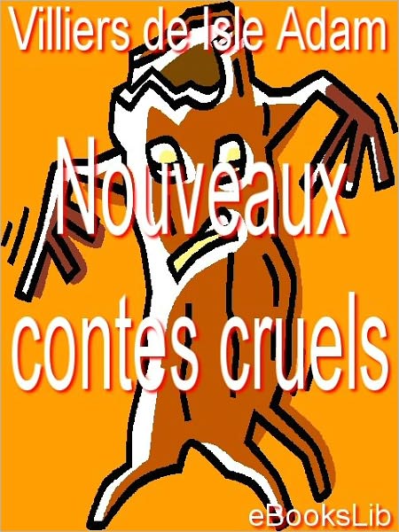 Contes cruels; Nouveaux contes cruels