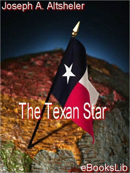 The Texan Star: The Story of a Great Fight for Liberty