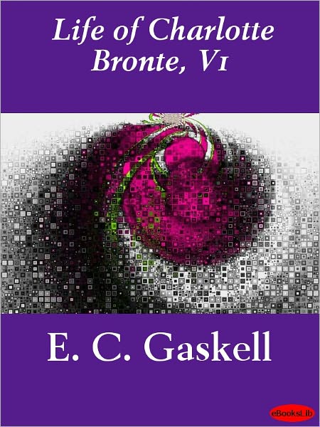 The Life of Charlotte Brontë, Volume 1