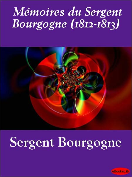 Mémoires du Sergent Bourgogne (1812-1813)