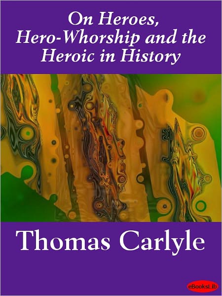 On Heroes, Hero-Worship, and the Heroic in History