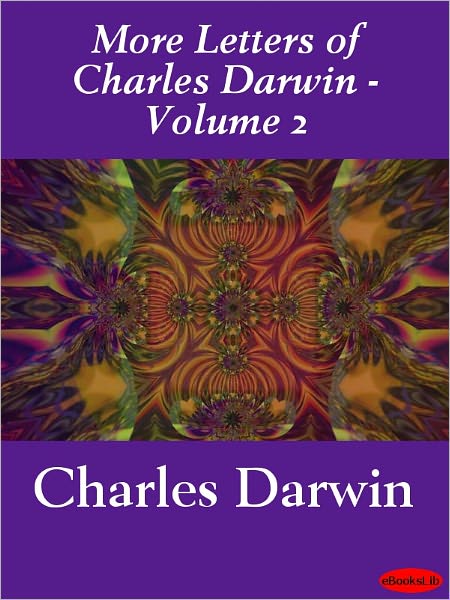 More Letters of Charles Darwin, Volume 2