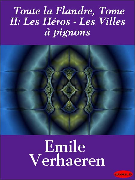 Toute la Flandre, Tome II: Les Héros - Les Villes à pignons