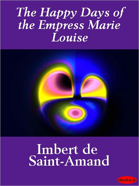 The Happy Days of the Empress Marie Louise
