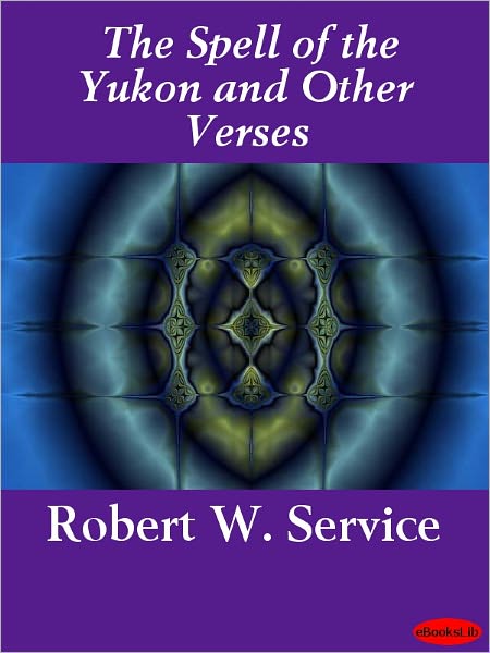 The Spell of the Yukon and Other Verses
