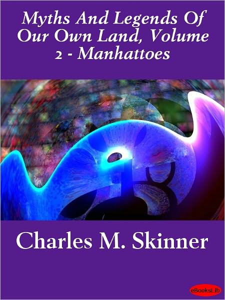 Myths And Legends Of Our Own Land, Volume 2 - Manhattoes