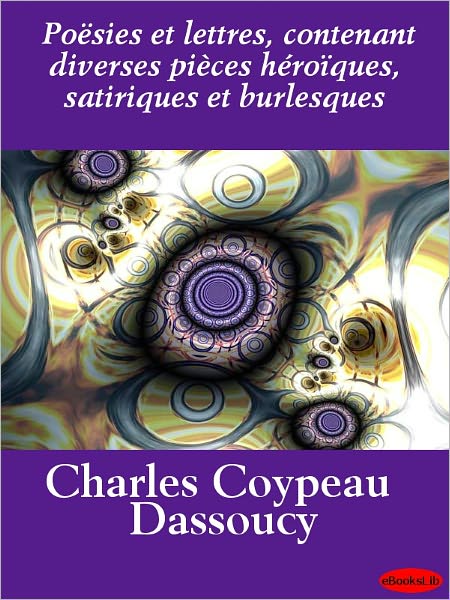 Poësies et lettres, contenant diverses pièces héroïques, satiriques et burlesques
