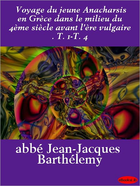 Voyage du jeune Anacharsis en Grèce dans le milieu du 4ème siècle avant l'ère vulgaire . T. 1-T. 4