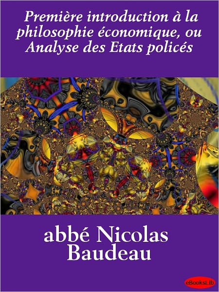 Première introduction à la philosophie économique, ou Analyse des Etats policés