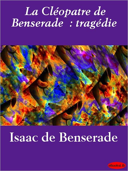 La Cléopatre de Benserade : tragédie