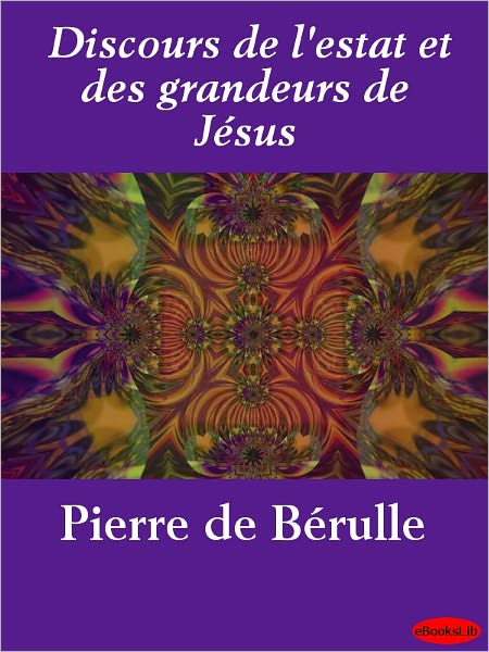 Discours de l'estat et des grandeurs de Jésus