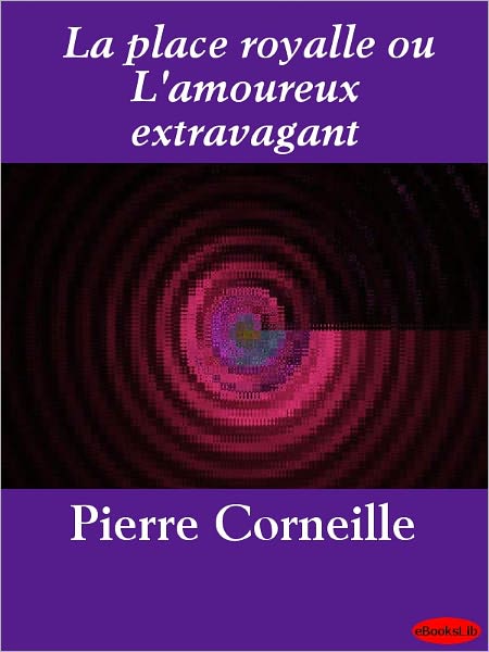 La place royalle ou L'amoureux extravagant