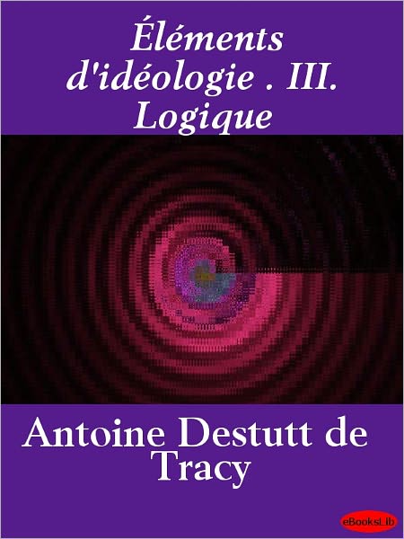 Éléments d'idéologie . III. Logique