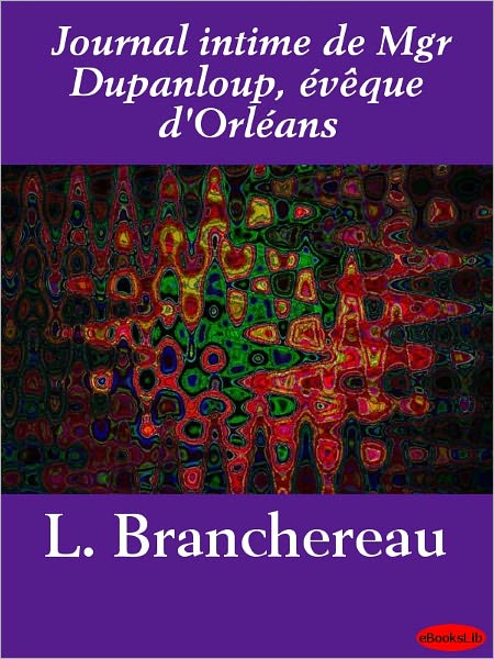 Journal intime de Mgr Dupanloup, évêque d'Orléans