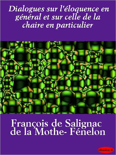 Dialogues sur l'éloquence en général et sur celle de la chaire en particulier